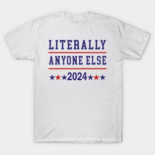 Literally Anyone Else 2024 Anti Trump Anti Biden T-Shirt